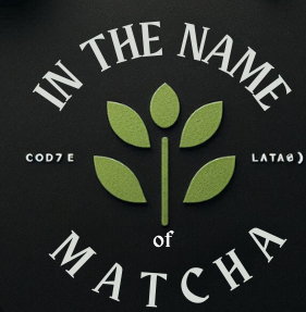IN THE NAME OF MATCHA